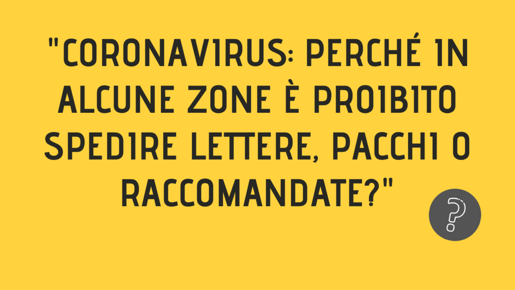 'Coronavirus: perché in alcune zone è proibito spedire lettere, pacchi o  raccomandate?'